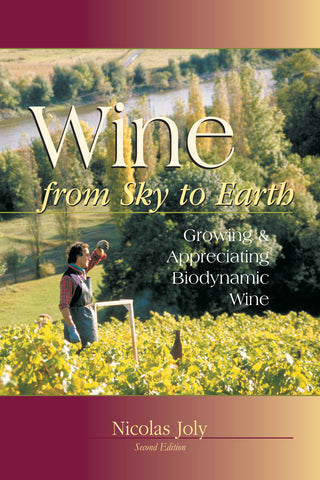 Wine from Sky to Earth: Growing & Appreciating Biodynamic Wine