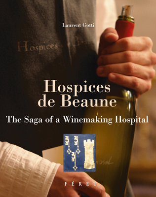 Front cover image for the book Hospices De Beaune The Saga of a Winemaking Hospital
