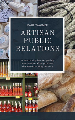 Artisan Public Relations: A practical guide for getting your hand-crafted products the attention they deserve