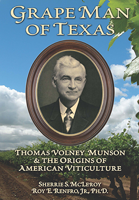 Front cover image for the book Grape Man of Texas Thomas Volney Munson and the Origins of American Viticulture