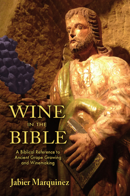 Front cover image for the book Wine in the Bible A Biblical Reference to Ancient Grape Growing and Winemaking